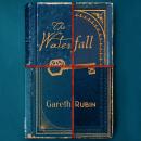The Waterfall: A beguiling and intricate mystery from Sunday Times bestselling author Gareth Rubin Audiobook