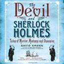 The Devil and Sherlock Holmes: Tales of Murder, Madness and Obsession Audiobook