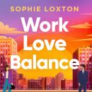 Work Love Balance: The heart-warming romance perfect for fans of workplace romance and rivals to lovers Audiobook