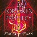 A Forsaken Prophecy: the second book in the exhilarating romantasy series from New York Times bestselling author, Stacey McEwan Audiobook