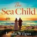 The Sea Child: A gorgeous sweeping historical debut love story set in Cornwall - with a hint of magic and folklore Audiobook