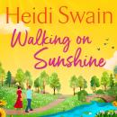 Walking on Sunshine: The perfect uplifting summer listen from million-copy Sunday Times bestselling author Heidi Swain Audiobook