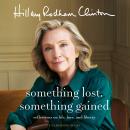 Something Lost, Something Gained: Reflections on Life, Love and Liberty Audiobook