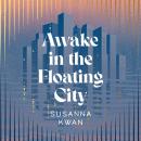 Awake in the Floating City: ‘An astonishing work of art...This is the kind of book that changes you, Audiobook