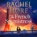 The French Spymistress: The brand-new WW2 historical fiction novel from the Sunday Times bestseller, for fans of Dinah Jeffries and Santa Montefiore Audiobook