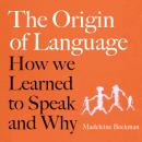 The Origin of Language: How We Learned to Speak and Why Audiobook