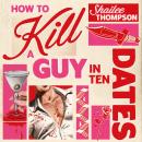 How to Kill a Guy in Ten Dates: Scream meets 00s romcom in this must-have sexy, funny and scary slasher romcom Audiobook