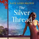 The Silver Thread: A heartbreaking dual timeline historical romance for fans of Santa Montefiore and Dinah Jefferies Audiobook