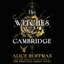 The Witches of Cambridge: The brand-new magical series from the author of Practical Magic Audiobook