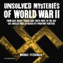 Unsolved Mysteries of World War II: From the Nazi Ghost Train to the day Los Angeles was attacked by Phantom Fighters Audiobook