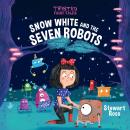 Twisted Fairy Tales: Snow White and the Seven Robots Audiobook