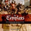 The Templars: The Legend and Legacy of the Warriors of God Audiobook
