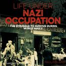 Life Under Nazi Occupation: The Struggle to Survive During World War II Audiobook