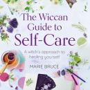 The Wiccan Guide to Self-Care: A Witch’s Approach to Healing Yourself Audiobook