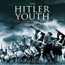 The Hitler Youth: How Germany Indoctrinated a New Generation Audiobook