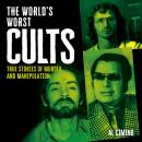 The World's Worst Cults: True Stories of Murder and Manipulation Audiobook