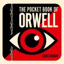The Pocket Book of Orwell: A Concise Introduction to Orwell’s Writings and Ideas Audiobook