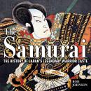 The Samurai: The History of Japan’s Legendary Warrior Caste Audiobook