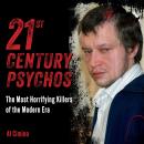 21st Century Psychos: The Most Horrifying Killers of the Modern Era Audiobook