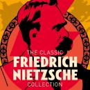 The Classic Friedrich Nietzsche Collection Audiobook