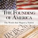 The Founding of America: The Words that Shaped a Nation Audiobook