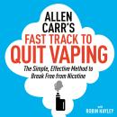 Allen Carr’s Fast Track to Quit Vaping: The Simple, Effective Method to Break Free from Nicotine Audiobook