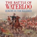The Battle of Waterloo: Europe in the Balance Audiobook