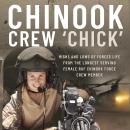 Chinook Crew 'Chick': Highs and Lows of Forces Life from the Longest Serving Female RAF Chinook Forc Audiobook
