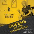 Queens of the Underworld: A Journey into the Lives of Female Crooks Audiobook