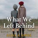 What We Left Behind Audiobook