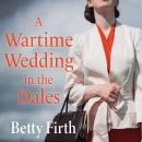 A Wartime Wedding in the Dales Audiobook