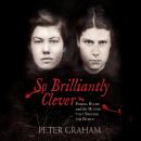 So Brilliantly Clever: Parker, Hulme and the Murder that Shocked the World Audiobook