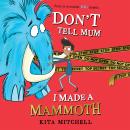 Don't Tell Mum I Made a Mammoth Audiobook