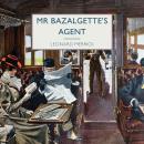 Mr Bazalgette's Agent Audiobook