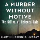 A Murder Without Motive: The Killing of Rebecca Ryle Audiobook