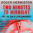 Two Minutes to Midnight: 1953 - The Year of Living Dangerously Audiobook