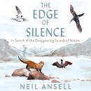 The Edge of Silence: In Search of the Disappearing Sounds of Nature Audiobook