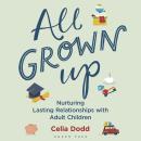 All Grown Up: Nurturing Relationships with Adult Children Audiobook