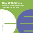 Deal With Stress: Improving your health through changing how you work Audiobook