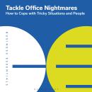 Tackle Office Nightmares: How to cope with tricky situations and people Audiobook