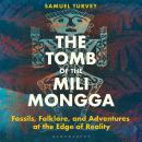 The Tomb of the Mili Mongga: Fossils, Folklore, and Adventures at the Edge of Reality Audiobook