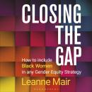 Closing the Gap: How to Include Black Women in any Gender Equity Strategy Audiobook