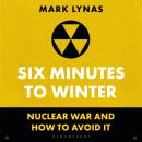 Six Minutes to Winter: Nuclear War and How to Avoid It Audiobook