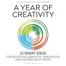 A Year of Creativity: 52 smart ideas for boosting creativity, innovation and inspiration at work Audiobook