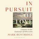 In Pursuit of Love: A Journey in the Footsteps of Obsession Audiobook