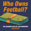 Who Owns Football?: The Changing Face of Club Ownership Audiobook
