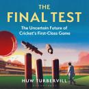 The Final Test: The Uncertain Future of Cricket’s  First-Class Game Audiobook