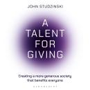 A Talent for Giving: Creating a more generous society that benefits everyone Audiobook