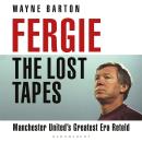 Fergie: The Lost Tapes: Manchester United’s Greatest Era Retold Audiobook