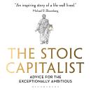 The Stoic Capitalist: Advice for the Exceptionally Ambitious Audiobook